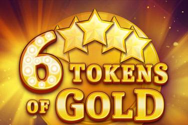 6 tokens of gold